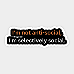 I'm not anti-social, I'm selectively social. Sticker